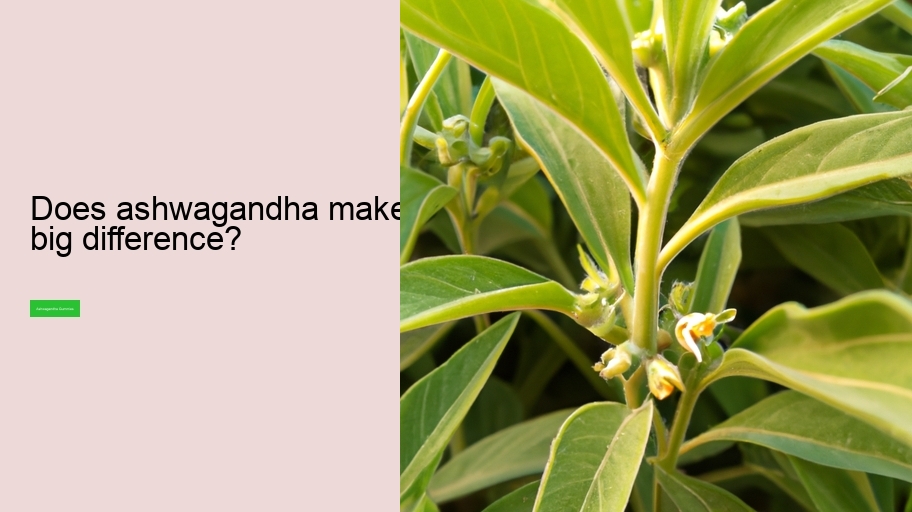 Does ashwagandha make a big difference?