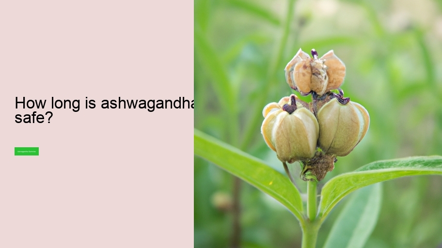 How long is ashwagandha safe?