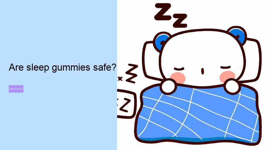 Are sleep gummies safe?