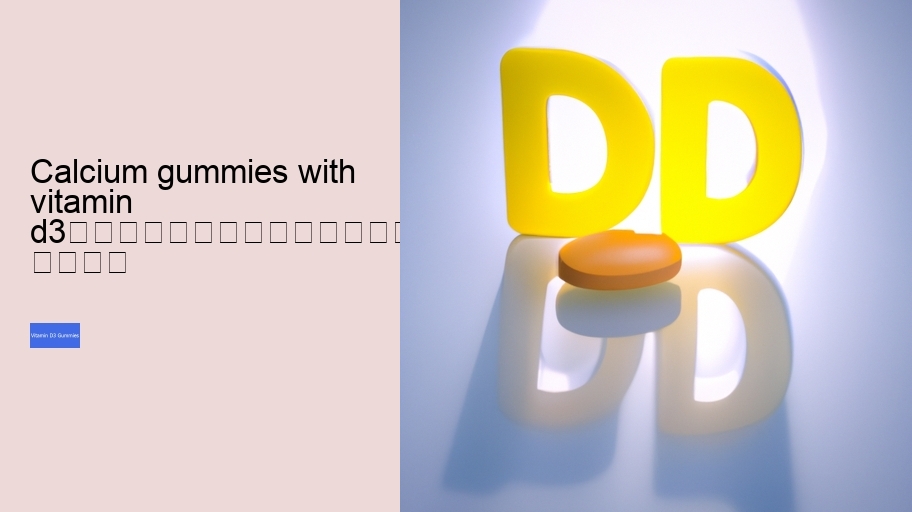 calcium gummies with vitamin d3																									