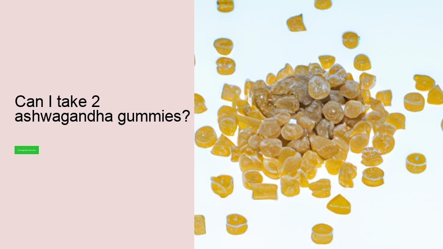 Can I take 2 ashwagandha gummies?