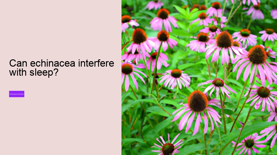 Can echinacea interfere with sleep?