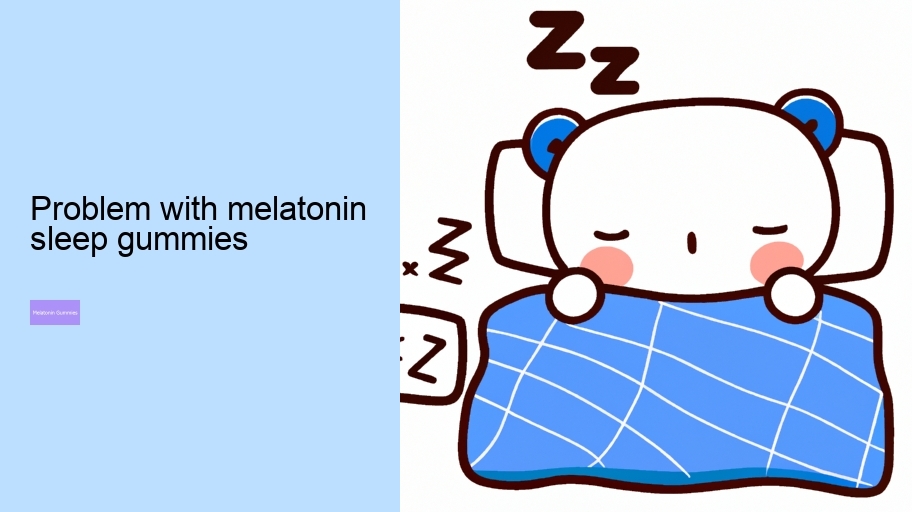 problem with melatonin sleep gummies