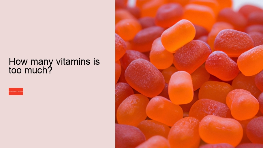 How many vitamins is too much?