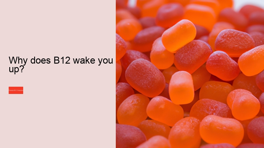 Why does B12 wake you up?