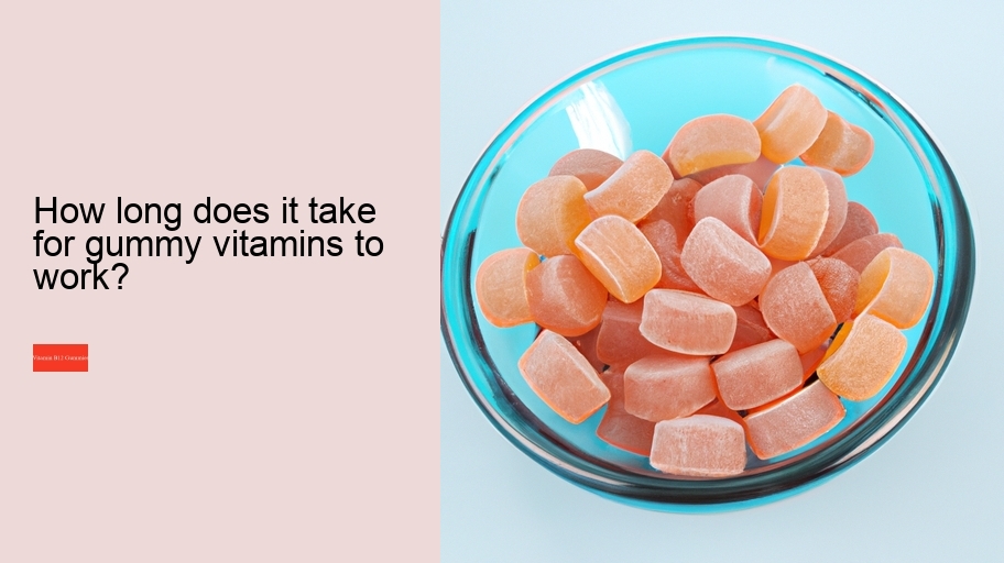 How long does it take for gummy vitamins to work?