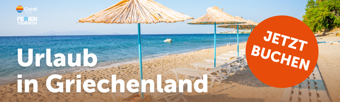 Urlaub in Griechenland mit Coral Travel + FERIEN Touristik