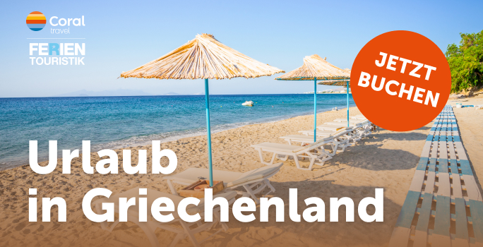 Urlaub in Griechenland mit Coral Travel + FERIEN Touristik