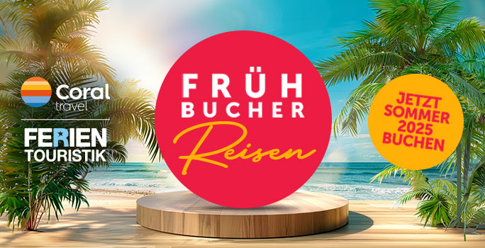 Frühbucherglück mit FERIEN Touristik & Coral Travel