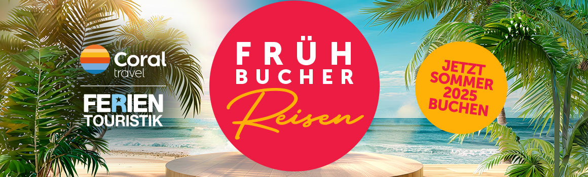Frühbucherglück mit FERIEN Touristik & Coral Travel