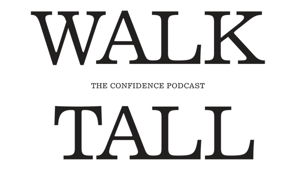 Walk Tall: The Confidence Podcast
