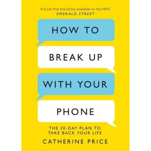 How to Break Up With Your Phone
