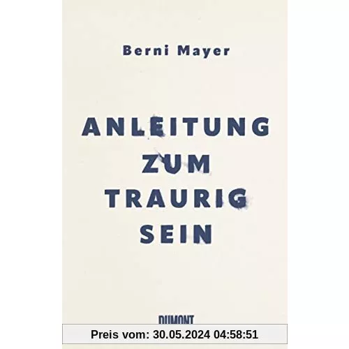 Anleitung zum Traurigsein: Wie ich gelernt habe, mit der Trauer zu leben