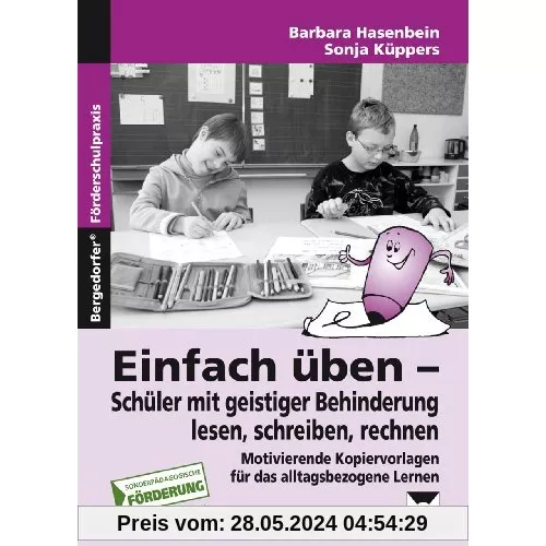 Einfach üben - Schüler mit geistiger Behinderung lesen, schreiben, rechnen: Motivierende Kopiervorlagen für das alltagsbezogene Lernen