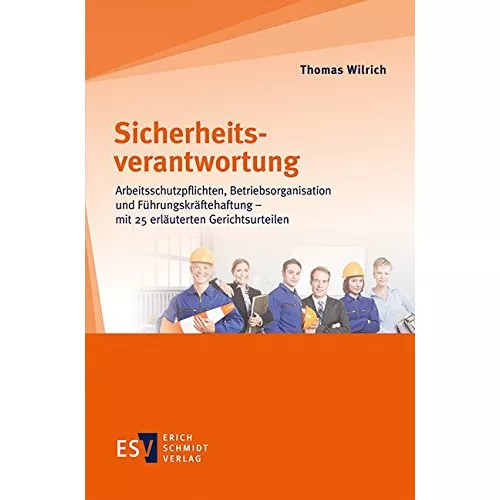Sicherheitsverantwortung: Arbeitsschutzpflichten, Betriebsorganisation und Führungskräftehaftung - mit 25 erläuterten Gerichtsurteilen