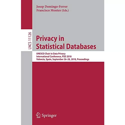 Privacy in Statistical Databases: UNESCO Chair in Data Privacy, International Conference, PSD 2018, Valencia, Spain, September 26–28, 2018, Proceeding