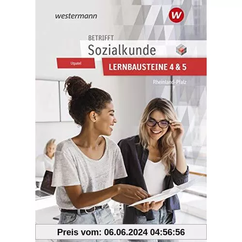 Betrifft Sozialkunde / Wirtschaftslehre - Ausgabe für Rheinland-Pfalz: Lernbausteine 4 und 5: Lehr- und Arbeitsbuch