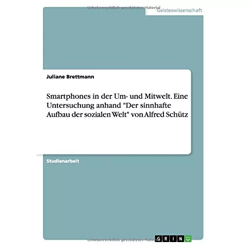 Smartphones in der Um- und Mitwelt. Eine Untersuchung anhand Der sinnhafte Aufbau der sozialen Welt von Alfred Schütz