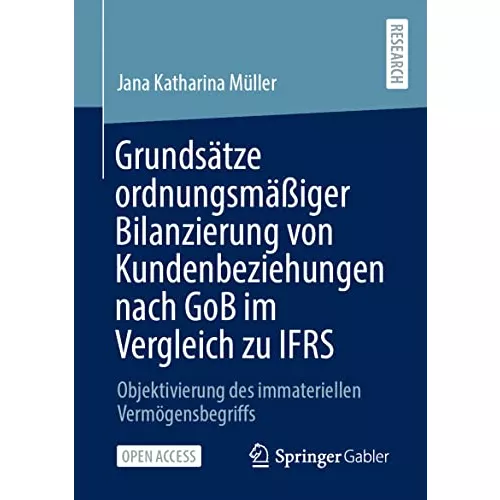Grundsätze ordnungsmäßiger Bilanzierung von Kundenbeziehungen nach GoB im Vergleich zu IFRS: Objektivierung des immateriellen Vermögensbegriffs