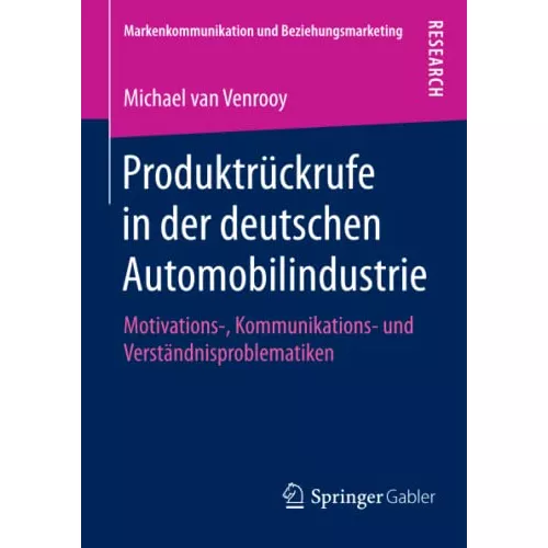 Produktrückrufe in der deutschen Automobilindustrie: Motivations-, Kommunikations- und Verständnisproblematiken (Markenkommunikation und Beziehungsmar
