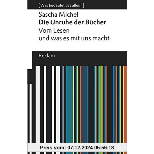 Die Unruhe der Bücher. Vom Lesen und was es mit uns macht: [Was bedeutet das alles?] (Reclams Universal-Bibliothek)
