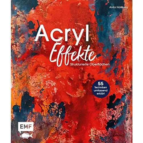 Acryl-Effekte: Das Lexikon mit 55 Techniken für strukturierte Oberflächen
