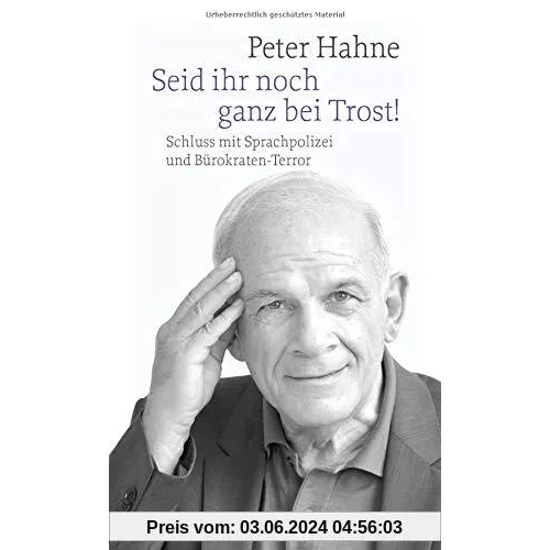 Seid ihr noch ganz bei Trost!: Schluss mit Sprachpolizei und Bürokraten-Terror