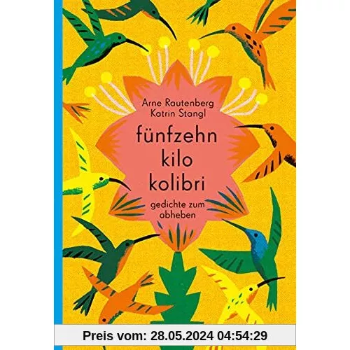fünfzehn kilo kolibri: Gedichte zum Abheben
