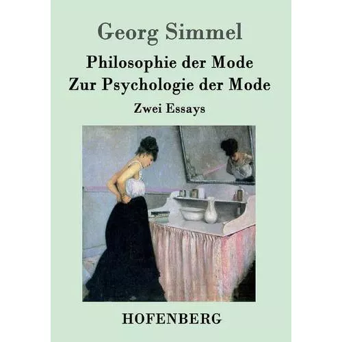 Philosophie der Mode / Zur Psychologie der Mode: Zwei Essays