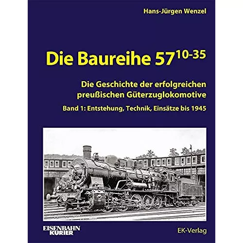 Die Baureihe 57.10-35: Band 1: Entstehung, Technik, Einsätze bis 1945 (EK-Baureihenbibliothek)