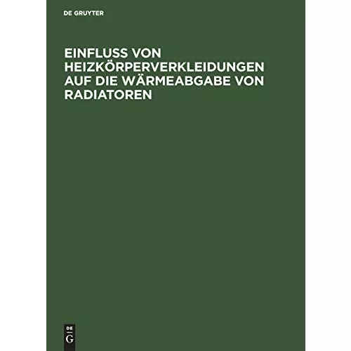 Einfluss von Heizkörperverkleidungen auf die Wärmeabgabe von Radiatoren: 12. Mitteilung der Prüfungsanstalt für Heizungs- und Lüftungseinrichtungen de