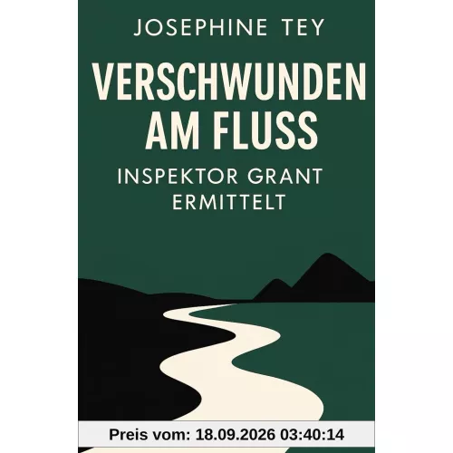 Verschwunden am Fluss: Inspektor Grant ermittelt (Josephine Tey - Krimiklassiker, Band 3)