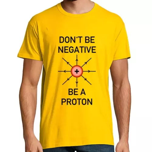 Camiseta Hombre Manga Corta Don't be negative, be a proton!
