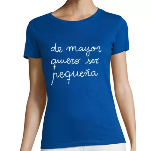 Camiseta Mujer Manga Corta de mayor quiero ser pequeña