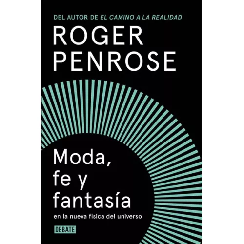 Moda, Fe Y Fantasía En La Nueva Física Del Universo - Roger Penrose (autor), Marcos Pérez Sánchez (traducción)