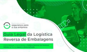 Saiba como adequar a sua empresa à PNRS de forma segura e descomplicada com o guia legal da logística reversa de embalagens.