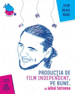 Productia de film independent, pe bune. | Workshop cu MIHAI SOFRONEA TRĂIESC DIN ARTĂ!#3