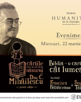 Prima ediţie a conferinţelor „Cărţile care ne-au făcut oameni, cu Dan C. Mihăilescu“ ce au însemnat erudiţia, poezia, filozofia, romanul, traducerile, ca şi însăşi înţelepciunea în viaţa noastră