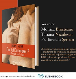 Despre „Fiul lui Dumnezeu? Pledoarie pentru Isus“ de Brant Pitre, cu Monica Broșteanu, Pr. Tarciziu Șerban și Tatiana Niculescu luni, 18 decembrie, ora 19.00, la Librăria Humanitas de la Cișmigiu