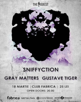 Gustave Tiger (HU) / Sniffyction (HU) / Gray Matters (RO) Concert