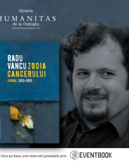 Despre „Zodia Cancerului.Jurnal 2012–2015“ cu Radu Vancu, Andreea Răsuceanu, Cosmin Ciotloş şi Ioan Stanomir Eveniment Humanitas vineri, 9 iunie, ora 19, la Librăria de la Cişmigiu
