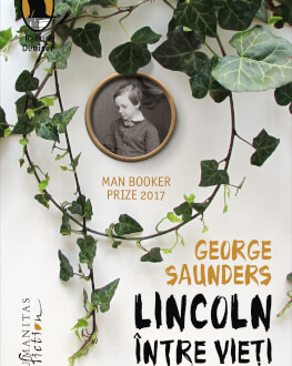 Lansarea romanului „Lincoln între vieți“ de George Saunders, distins cu Man Booker Prize 2017,la Librăria Humanitas de la Cișmig 