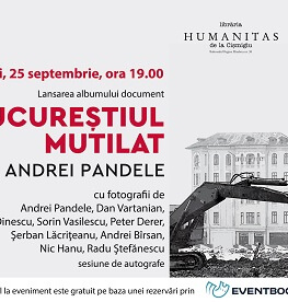 „Bucureștiul mutilat“ de Andrei Pandele, în dezbatere la Librăria Humanitas de la Cișmigiu 
