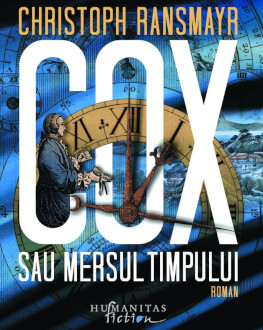 „Cox sau Mersul timpului“ de Cristoph Ransmayr, o bijuterile literară și o reflecție filozofică asupra timpului Lansare de carte