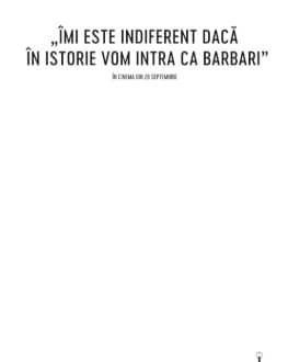 ÎMI ESTE INDIFERENT DACĂ ÎN ISTORIE VOM INTRA CA BARBARI 