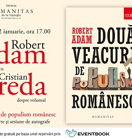 Robert Adam în dialog cu Cristian Preda despre volumul „Două veacuri de populism românesc“, sâmbătă, 12 ianuarie, ora 17.00, la Librăria Humanitas de la Cișmigiu