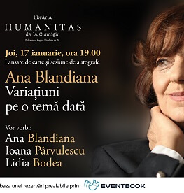 Ana Blandiana, Ioana Pârvulescu și Lidia Bodea despre volumul de poeme „Variațiuni pe o temă dată“ joi, 17 ianuarie, ora 19.00,  la Librăria Humanitas de la Cișmigiu