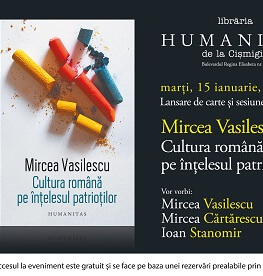 „Cultura română pe înțelesul patrioților“ cu Mircea Vasilescu, Mircea Cărtărescu și Ioan Stanomir marți, 15 ianuarie, ora 19.00, la Librăria Humanitas de la Cișmigiu