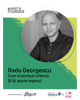 The Vast & The Curious: Radu Georgescu, GECAD Ventures Cum inventezi viitorul. Și îți asumi eșecul