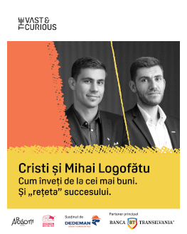 The Vast & The Curious: Cristi și Mihai Logofătu, Bittnet Cum înveți de la cei mai buni. Și ”rețeta” succesului